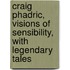 Craig Phadric, Visions of Sensibility, with Legendary Tales