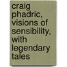 Craig Phadric, Visions of Sensibility, with Legendary Tales door Jr David Carey