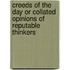 Creeds Of The Day Or Collated Opinions Of Reputable Thinkers