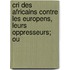 Cri Des Africains Contre Les Europens, Leurs Oppresseurs; Ou