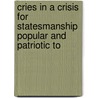 Cries in a Crisis for Statesmanship Popular and Patriotic to door Robert Andrew Macfie