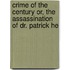 Crime of the Century Or, the Assassination of Dr. Patrick He