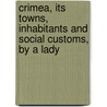 Crimea, Its Towns, Inhabitants and Social Customs, by a Lady by Andrew Neilson