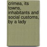 Crimea, Its Towns, Inhabitants and Social Customs, by a Lady door Andrew Neilson