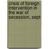 Crisis of Foreign Intervention in the War of Secession, Sept by Charles Francis Adams