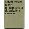 Critical Review of the Orthography of Dr. Webster's Series o by Lyman Cobb