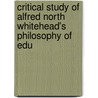Critical Study of Alfred North Whitehead's Philosophy of Edu by William R. Hammond Montgomery
