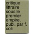 Critique Littraire Sous Le Premier Empire, Publ. Par F. Coli