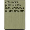 Crits Indits ... Publ. Sur Les Mss. Conservs Au Dpt Des Affa by Unknown