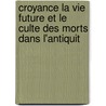 Croyance La Vie Future Et Le Culte Des Morts Dans L'Antiquit by Adolphe Lods