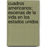 Cuadros Americanos; Escenas De La Vida En Los Estados Unidos by Lopez Valencia Federico