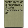 Cuatro Libros de La Naturaleza y Virtudes Medicinales de Las door Francisco Hern�Ndez