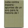 Cuba Contra Espana - Apuntes de Un Ano Para La Historia de L door D. Vicente Garcia Verdugo