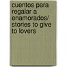 Cuentos para regalar a enamorados/ Stories to Give to Lovers door Enrique Mariscal