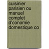 Cuisinier Parisien Ou Manuel Complet D'Conomie Domestique Co by B. Albert
