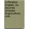 Cultivateur Anglais, Ou Oeuvres Choisies D'Agriculture, Volu by Arthur Young