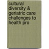 Cultural Diversity & Geriatric Care Challenges to Health Pro door Grace D. Dawson