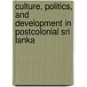 Culture, Politics, And Development In Postcolonial Sri Lanka door Nalani Hennayake
