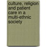 Culture, Religion And Patient Care In A Multi-Ethnic Society by Judith Schott