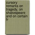 Cursory Remarks on Tragedy, on Shakespeare and on Certain Fr
