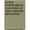 Cvrsvs Mathematicvs, Nova Brevi, Et Clara Methodo Demonstrat door . Anonymous