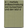 D. I. Merkels Erdbeschreibung Von Kursachsen Und Den Ietzt D door Dankegott Immanuel Merkel