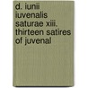 D. Iunii Iuvenalis Saturae Xiii. Thirteen Satires Of Juvenal door Herbert Augustus Strong