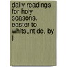 Daily Readings for Holy Seasons. Easter to Whitsuntide, by J by John Richardson