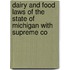 Dairy and Food Laws of the State of Michigan with Supreme Co