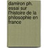 Damiron Ph. Essai Sur L'histoire De La Philosophie En France