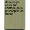 Damiron Ph. Essai Sur L'histoire De La Philosophie En France door Jean Philibert Damiron