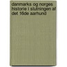 Danmarks Og Norges Historie I Slutningen Af Det 16de Aarhund by Unknown