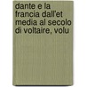 Dante E La Francia Dall'et Media Al Secolo Di Voltaire, Volu by Arturo Farinelli