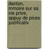 Danton, Mmoire Sur Sa Vie Prive, Appuy de Pices Justificativ by Jean Franois E. Robinet