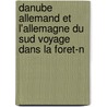 Danube Allemand Et L'Allemagne Du Sud Voyage Dans La Foret-N by Hippolyte Theodore Durand