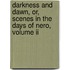 Darkness And Dawn, Or, Scenes In The Days Of Nero, Volume Ii
