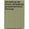 Darstellung Der Innern Verwaltung Grossbritanniens, Herausg. by Friedrich Ludwig W.P. Vincke