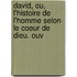 David, Ou, L'Histoire de L'Homme Selon Le Coeur de Dieu. Ouv
