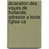 Dclaration Des Vques de Hollande, Adresse a Toute L'Glise Ca by Unknown