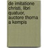 De Imitatione Christi, Libri Quatuor, Auctore Thoma A Kempis