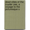 Dead Cities of the Zuyder Zee, a Voyage to the Picturesque S door Henry Havard