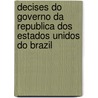 Decises Do Governo Da Republica Dos Estados Unidos Do Brazil door Onbekend
