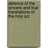 Defence of the Sincere and True Translations of the Holy Scr door William Fulke