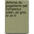 Defense Du Paganisme Par L'Empereur Julien, En Grec Et En Fr