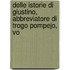 Delle Istorie Di Giustino, Abbreviatore Di Trogo Pompejo, Vo