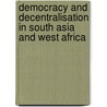 Democracy And Decentralisation In South Asia And West Africa by Richard C. Crook