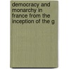 Democracy and Monarchy in France from the Inception of the G door Charles Kendall Adams