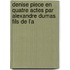 Denise Piece En Quatre Actes Par Alexandre Dumas Fils de L'a