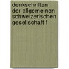 Denkschriften Der Allgemeinen Schweizerischen Gesellschaft F door Schweizerische Naturforschende Gesellschaft