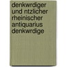 Denkwrdiger Und Ntzlicher Rheinischer Antiquarius Denkwrdige by Christian Von] [Stramburg